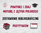 Zestawienie bibliograficzne: matura z języka polskiego - pozytywizm