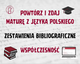 Zestawienie bibliograficzne - matura z języka polskiego: współczesność