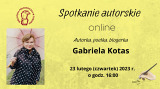 Spotkanie autorskie online z poetką, blogerką, autorką książek dla dzieci i dorosłych – Panią Gabrielą Kotas