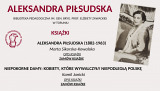 Aleksandra Piłsudska - książki ze zbiorów naszej Biblioteki i publikacje dostępne online