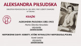 Aleksandra Piłsudska - książki ze zbiorów naszej Biblioteki i publikacje dostępne online