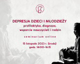 Depresja dzieci i młodzieży: profilaktyka, diagnoza, wsparcie nauczycieli i rodzin - seminarium online