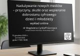 Nadużywanie nowych mediów – przyczyny, skutki oraz wspieranie dobrostanu cyfrowego dzieci i młodzieży - wykład online