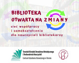 Sprawozdanie z trzeciego w tym roku szkolnym spotkania sieci: „Biblioteka otwarta na zmiany – sieć współpracy i samokształcenia dla nauczycieli bibliotekarzy”