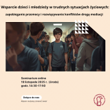 Sprawozdanie z seminarium online - Wsparcie dzieci i młodzieży w trudnych sytuacjach życiowych: zapobieganie przemocy i rozwiązywanie konfliktów drogą mediacji
