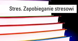 Stres. Zapobieganie stresowi - wybór literatury