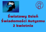 Światowy Dzień Świadomości Autyzmu - 2 kwietnia 2021 roku