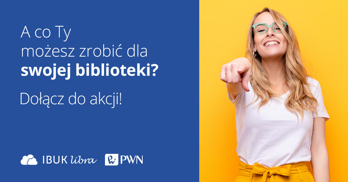Na granatowo-żółtym tle uśmiechnięta blondynka w zielonych okularach wskazuje na nas palcem. Napisy: A co Ty możesz zrobić dla swojej biblioteki? Dołącz do akcji! IBUK Libra, PWN