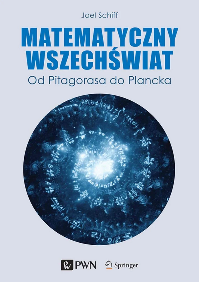 Okładka książki z&nbsp;IBUK Libra, niebieskie napisy od góry Joel Schifft, poniżej duży tytuł Matematyczny wszechswiat, poniżej mniejszy druk Id Pitagorasa do&nbsp;Planka, duza grafika po środku wir gwiezdny stworzony z&nbsp;działań matematycznych.