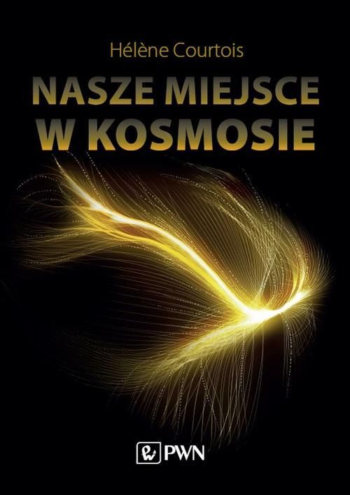 Okładka książki Nasze miejsce w kosmosie autorstwa Hélène Courtois. Na okładce widoczna supergromada – zgrupowanie setek lub tysięcy grup i gromad galaktyk.