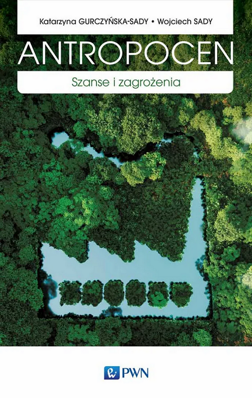 E-book na platformie IBUK Libra. Autorzy: Katarzyna Gurczyńska-Sady, Wojciech Sady. Tytuł: Antropocen. Szanse i zagrożenia Okładka książki przedstawia tereny zielone z perspektywy lotu ptaka.