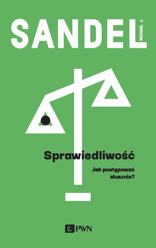 Okładka książki: Sprawiedliwość. Jak postępować słusznie autorstwa Michaela J. Sandela. Na zielonym tle biały, schematyczny rysunek wagi szalkowej.