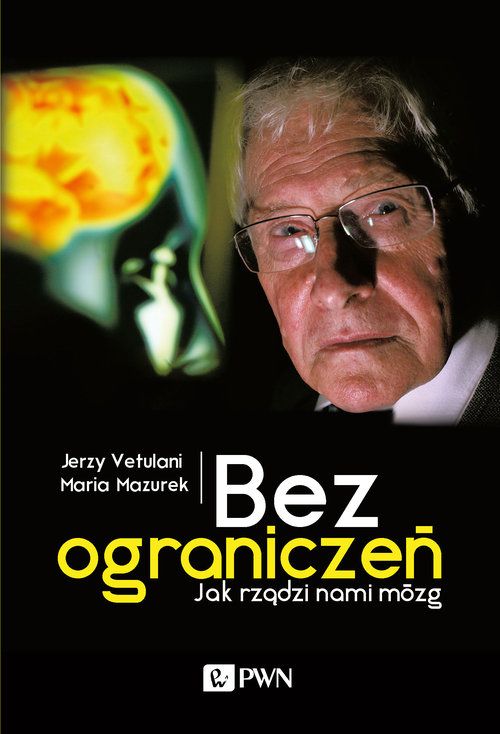 E-book na platformie IBUK Libra.Autorzy: Jerzy Vetulani i Maria Mazurek, tytuł: Bez ograniczeń. Jak rządzi nami mózg. Okładka książki przedstawia twarz starszego mężczyzny w okularach.