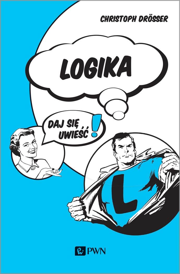 E-book na platformie IBUK Libra.  Autor: Christoph Drösser  Tytuł: Logika…Daj się uwieść!  Okładka książki przedstawia mężczyznę – superbohatera i kobietę w formie komiksu.