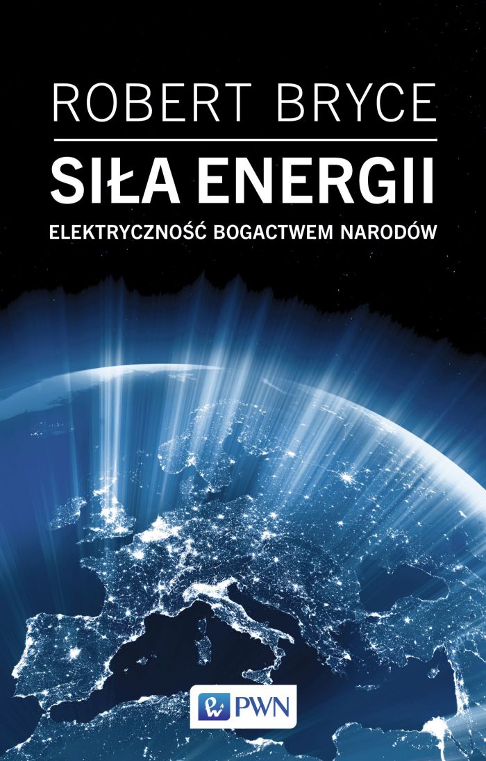 E-book na platformie IBUK Libra. Autor: Robert Bryce Tytuł: Siła energii : elektryczność bogactwem narodów. Okładka książki przedstawia rozświetloną kulę ziemską.