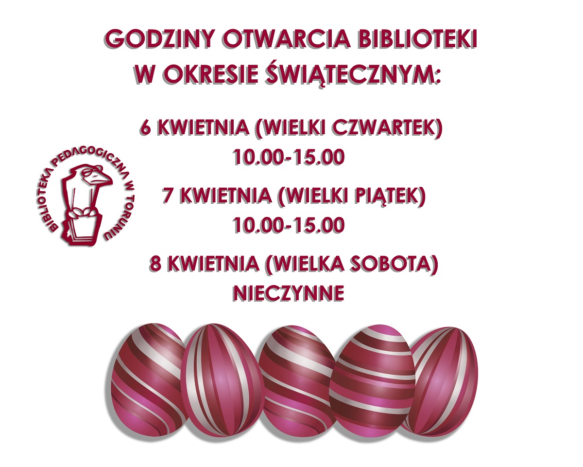 Godziny otwarcia Biblioteki w okresie świątecznym: 6 i 7 kwietnia: 10:00-15:00, 8 kwietnia: nieczynne.