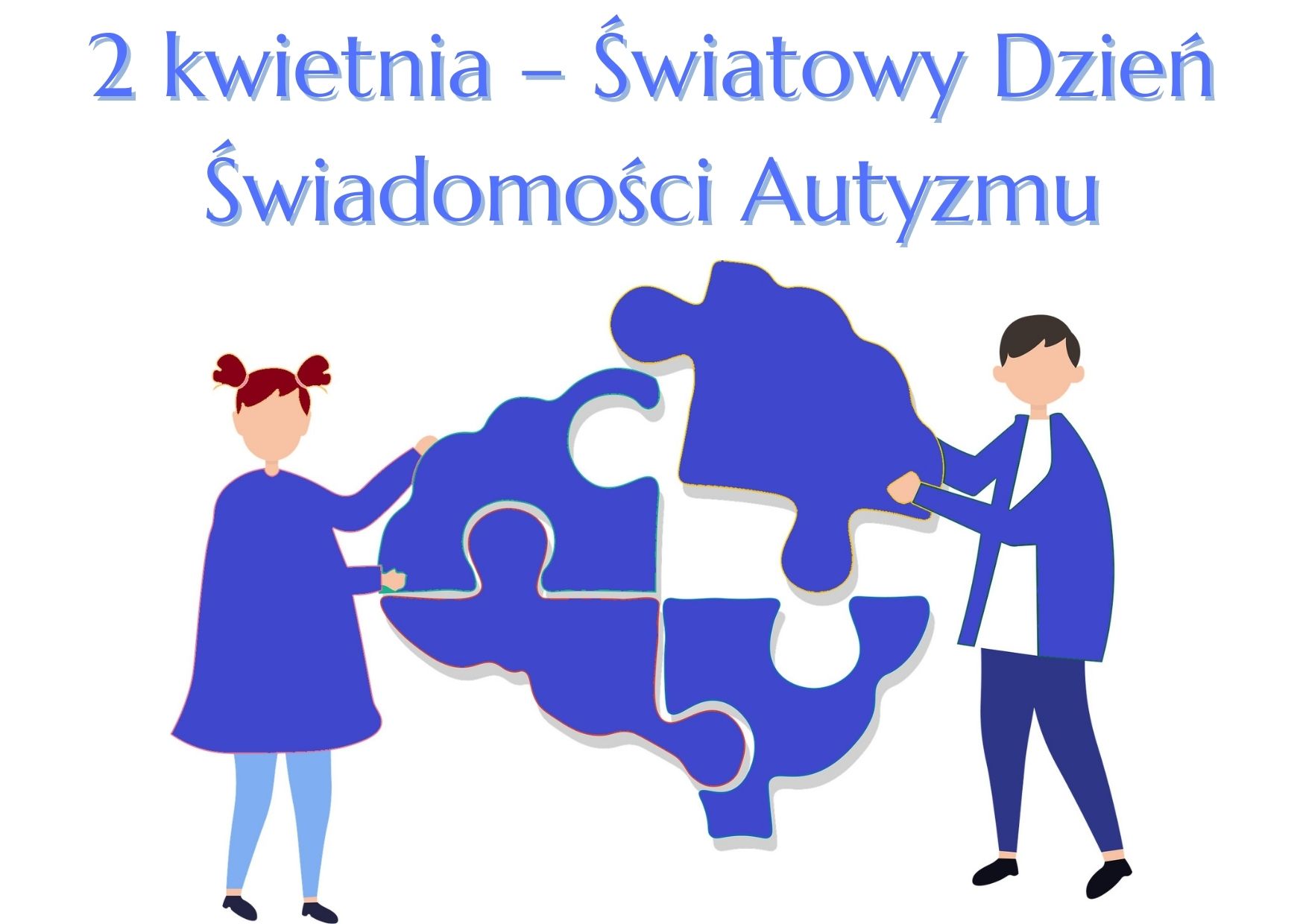 Dwie postaci - chłopca i dziewczynki, trzymają elementy puzzli. Na górze napis - 2 kwietnia - Światowy Dzień Świadomości Autyzmu. Elementy w kolorze niebieskim na białym tle