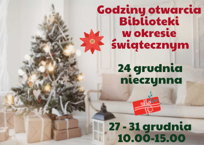 Na zdjęciu choinka pod nią prezenty w szarym papierze, po prawej stronie napis: Godziny otwarcia Biblioteki w okresie świątecznym 24 grudnia nieczynna 27-31 grudnia 10.00-15.00
