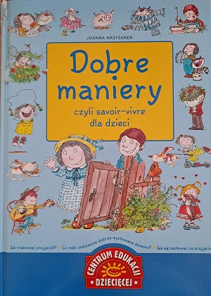 Okładka książki pt.: Dobre maniery czyli savoir-vivre dla dzieci. Na okładce na niebieskim tle, rysunki przedstawiające dzieci.