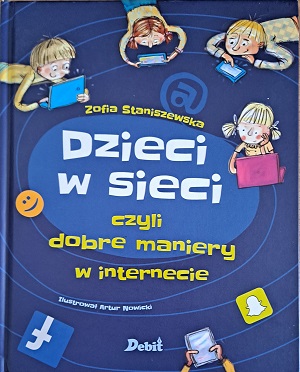 Okładka książki: Dzieci w sieci czyli dobre maniery w Internecie. Na niebieskim tle rysunki  przedstawiające dzieci z laptopami oraz logotypy facebooka, instagrama i snapchata.