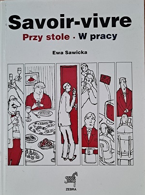 Okładka książki pt.: Savoir Vivre. Przy stole, w pracy. Na okładce, na białym tle biało czerwone rysunki osób w różnych sytuacjach.