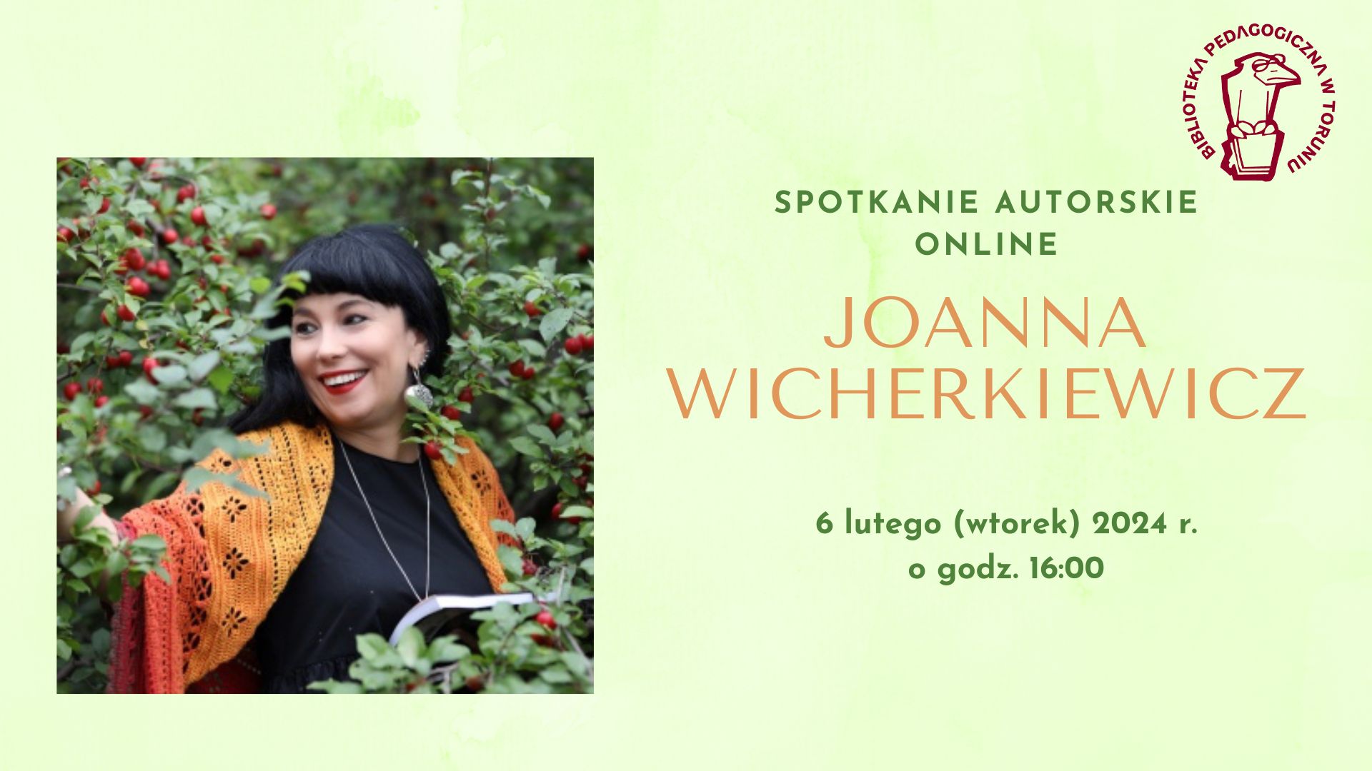 Zaproszenie na spotkanie autorskie online z Joanna Wicherkiewicz, które odbędzie się 6 lutego 2024 r. o godzinie 16:00. Po lewej stronie zdjęcie czarnowłosej kobiety między drzewami z niedużymi, czerwonymi owocami.