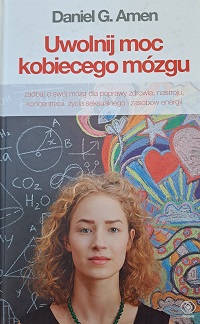 Okładka książki pt.: Uwolnij moc kobiecego mózgu. Na okładce, na kolorowym tle zdjęcie kobiety z długimi, kręconymi włosami w kolorze blond.