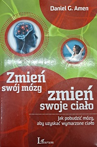 Okładka książki pt.: Zmień swój mózg. Zmień swoje ciało. Jak pobudzić mózg, aby uzyskać wymarzone ciało. Na okładce, na zielono-czerwonym tle dwa zdjęcia wpisane w koła. Na jednym głowa człowieka z profilu, na drugim brunetka w białej bluzce z uniesionymi w górę rękoma.