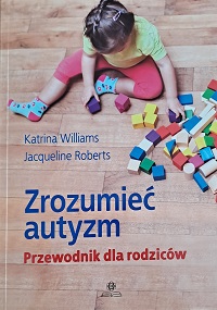 Okładka książki pt.: Zrozumieć autyzm. Przewodnik dla rodziców. Na okładce dziewczynka bawiąca się klockami