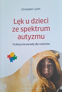 Okładka książki pt.: Lęk u dzieci ze spektrum autyzmu. Na okładce chłopiec w zółtym szlafroku z przestraszoną miną